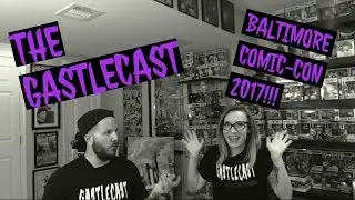Ep 9 The Gastlecast goes to Baltimore Comic Con 2017
