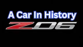 Chevrolet Corvette Z06 A Car In History