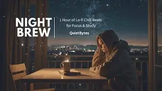 ☕ Night Brew &ndash; 1 Hour of Lo-fi Chill Beats for Focus & Study | QuietBytes