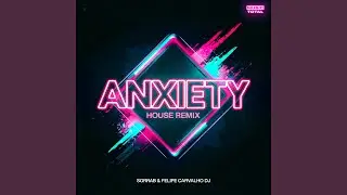 Anxiety (House Remix)