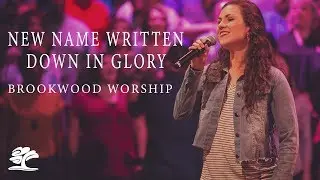 New Name Written Down in Glory | Live at Brookwood Church