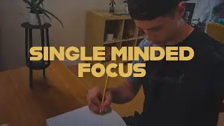 how to achieve single minded focus