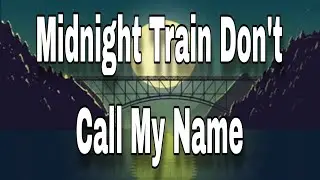 Midnight Train Don't Call My Name 