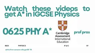 Videos to watch to get A* in IGCSE 0625 Physics!