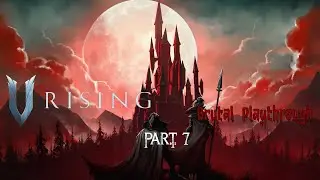 V Rising Brutal Solo Playthrough Part 7