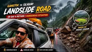 Sikkim Trip Ka Sabse Bura Din | NH-10 Landslide | Gangtok&rarr;Siliguri Return | Train Missed 😱 | Day 6 