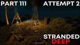 STRANDED DEEP (PART 111) Attempt 2