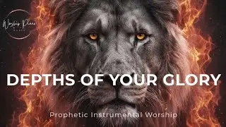 Prophetic Warfare Instrumental Worship/DEPTHS OF YOUR GLORY/Background Prayer Music 