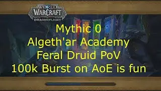 Mythic 0 Algeth'ar Academy 100k AoE Burst - Feral Druid PoV - [10.0.2 Dragonflight]