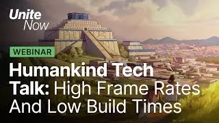 Humankind: How to achieve high frame rates and low build times | Unite Now 2020