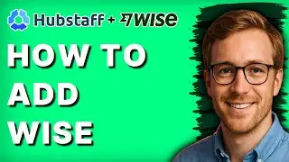 How to Add Wise in Hubstaff [2026 Full Guide]
