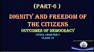 Dignity and Respect of the Citizens | Outcomes of Democracy | Part - 6 | Chapter-7| Civics