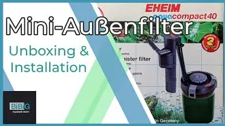 Der EHEIM aquacompact 40 Mini Außenfilter für offene Klein-Aquarien, Unboxing & Installation | BiBiG