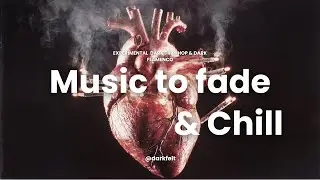 Music to Fade & Chill &ndash; 45 Min Dark Trip Hop & Cinematic Beats