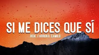 Reik, Farruko, Camilo - Si Me Dices Que S&iacute; (Letra/Lyrics)