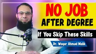 The Real Reason Graduates Struggle to Get Jobs – And How to Fix It | Dr. Waqar Ahmad Malik
