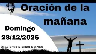Oración de la Mañana de Hoy Domingo 28 de Diciembre de 2025