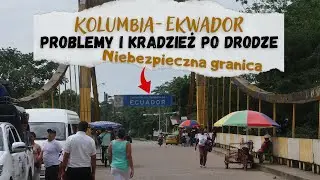 Granica Kolumbia Ekwador i znowu prawie mnie okradli⏐KOLUMBIA 🇨🇴w 2023