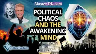 August Monthly Teaching || Political Chaos & Awakening ||  Master DK Through Kathlyn Kingdon