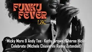 Micky More & Andy Tee &middot; Kathy Brown &middot; Sheree Hicks - Celebrate (Michele Chiavarini Remix Extended)