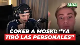 COKER CATEG&Oacute;RICO con MOSKI tras sus FUERTES DICHOS contra MERNUEL y BAULETI