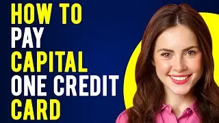 How To Pay Capital One Credit Card (Where & How to Pay a Capital One Credit Card Bill)