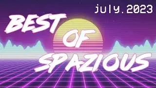 BEST OF SPAZIOUS. JULY 2023 FUNNY MOMENTS