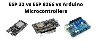 ESP 32 vs ESP8266 vs Arduino Microcontrollers