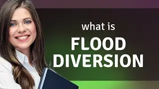 Flood Diversion: A Simple Guide to Understanding This Essential Concept