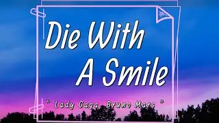 Lady Gaga, Bruno Mars - Die With A Smile (Lyrics)|If the world was ending, I'd wanna be next to you|
