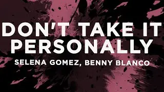 Selena Gomez, benny blanco - Don't Take It Personally (Lyrics)