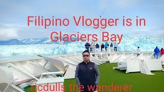 Solo traveler #filipino vlogger in ALASKA USA #CRUISE SHIP #ricdulls the wanderer # GLACIER BAY