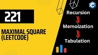 Maximal Square  || Leetcode || 221 || Recursion || Memoization || Tabulation