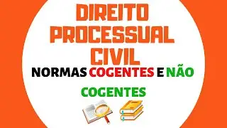 PROCESSO CIVIL - NORMAS COGENTES E N&Atilde;O COGENTES (A03 P.2)