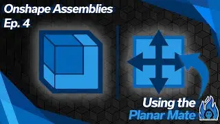 Onshape Assemblies Ep. 4: Using the Planar Mate