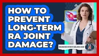 How To Prevent Long-Term RA Joint Damage?