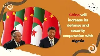 China will increase its defense and security cooperation with Algeria