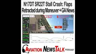 412 Cirrus SR22T N17DT Stall Crash: Flaps Retracted on Low-Power Approach + GA News
