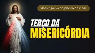 TERÇO DA MISERICÓRDIA | TERÇO DA DIVINA MISERICÓRDIA DE JESUS | DOMINGO, 25.01.2026