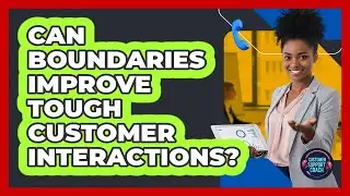 Can Boundaries Improve Tough Customer Interactions?