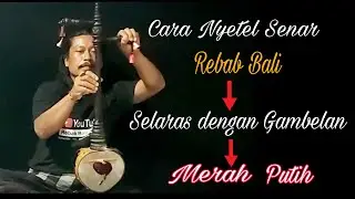 Cara Nyetel Senar Rebab  Agar Selaras Dengan Gambelan Bali - tembang Merah putih By rebab bali jani