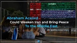 ANALYSIS: Abraham Accord Could Weaken Iran and Bring Peace to Middle East