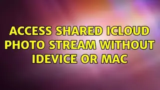 access shared icloud photo stream without idevice or mac