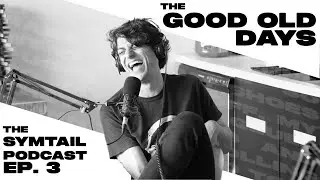The Good Old Days | Loaded Symtail Podcast | #3 of 3