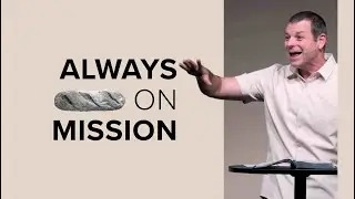 Always On Mission | Acts 2:42-47