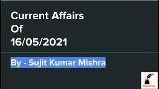 Current affairs of 16 may 2021 // OPSC // SSC // CET // Sujit Kumar Mishra
