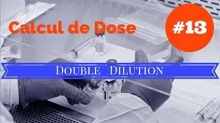Calcul de dose - Exercice 13 DOUBLE DILUTION