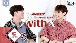 [VIETSUB] FIX WEEK :: CIX Inside Talk 'X with X' (5) - BX with SEUNGHUN