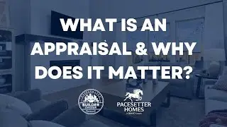 What Is a Home Appraisal & Why It Matters in New Construction
