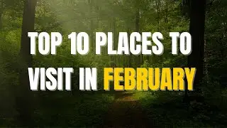 Top 10 Places to Visit in February | Winter Escapes & Romantic Getaways